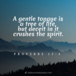 A gentle tongue is a tree of life, but deceit in it crushes the spirit.
