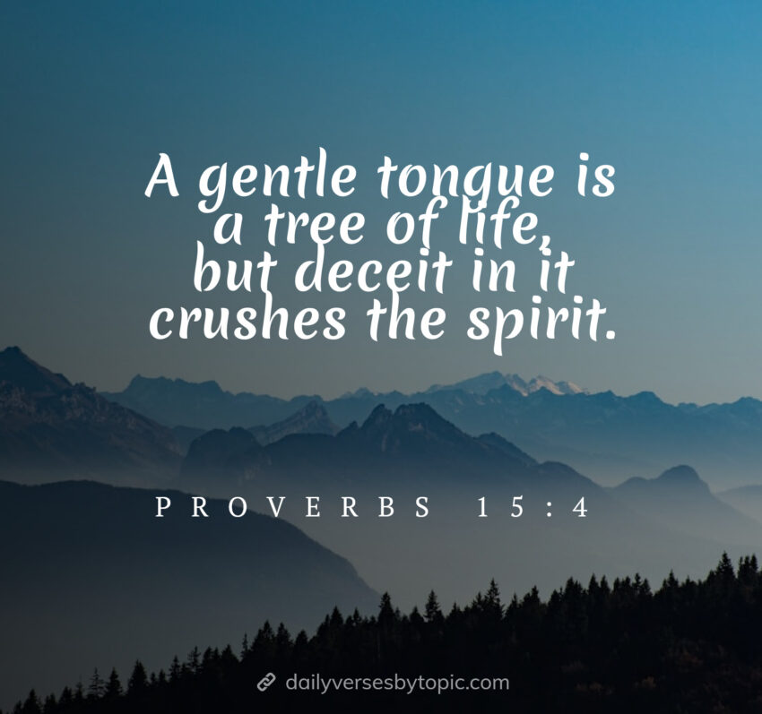 A gentle tongue is a tree of life, but deceit in it crushes the spirit.