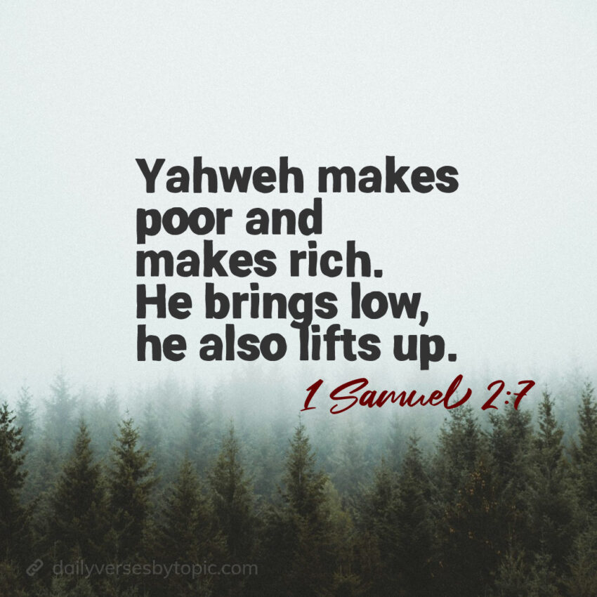 1-Samuel-2-7 verseYahweh makes poor and makes rich. He brings low, he also lifts up.