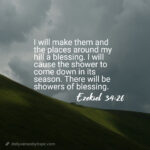 Ezekiel-34-26 verse "I will make them and the places around my hill a blessing. I will cause the shower to come down in its season. There will be showers of blessing."
