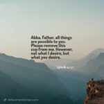 Mark 14:36 verse "Abba, Father, all things are possible to you. Please remove this cup from me. However, not what I desire, but what you desire". on a mountain misty background