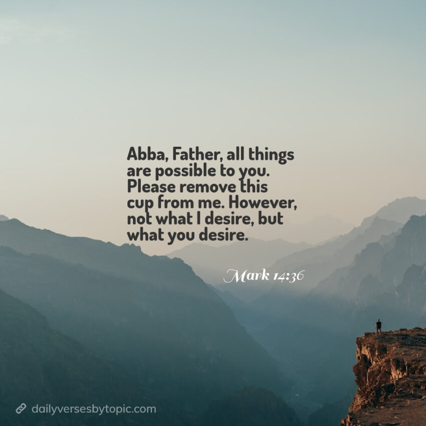 Mark 14:36 verse "Abba, Father, all things are possible to you. Please remove this cup from me. However, not what I desire, but what you desire". on a mountain misty background